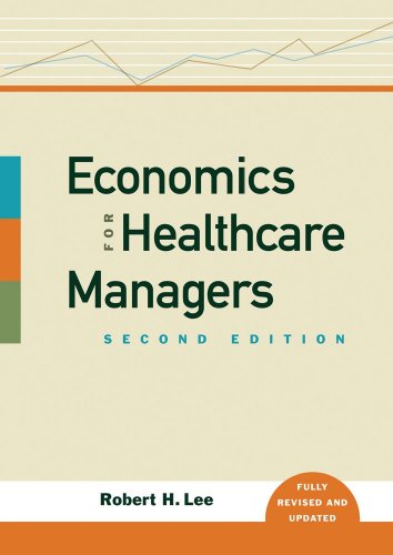 Economics for Healthcare Managers, Second Edition