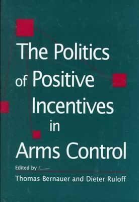 The Politics of Positive Incentives in Arms Control (Studies in International Relations (Columbia, S.C.).)