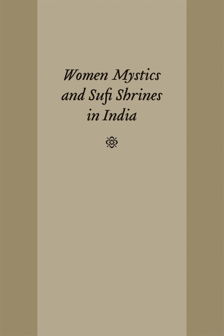 Women Mystics and Sufi Shrines in India (Studies in Comparative Religion)