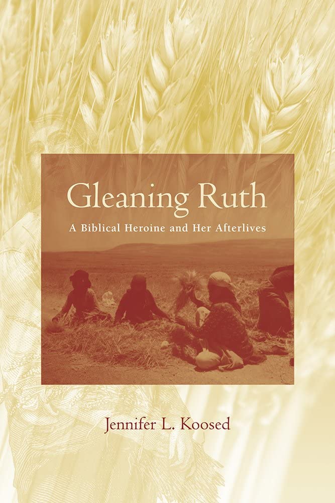 Gleaning Ruth: A Biblical Heroine and Her Afterlives (Studies on Personalities of the Old Testament)