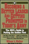 Becoming A Better Leader And Getting Promoted In Today's Army The Nco's Guide To Putting The Soldier First