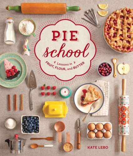 Pie School: Lessons in Fruit, Flour &amp; Butter