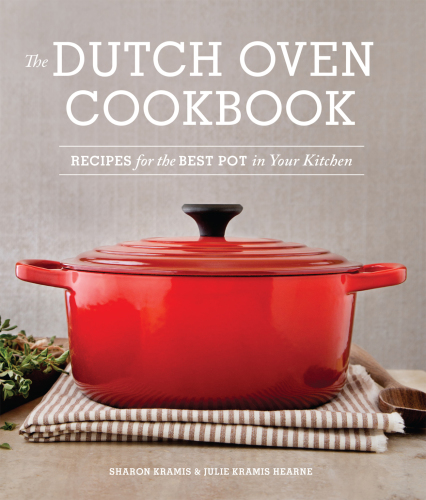 The Dutch Oven Cookbook: Recipes for the Best Pot in Your Kitchen