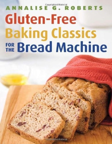 Gluten-Free Baking Classics for the Bread Machine