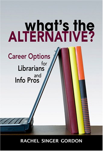 What's the alternative? : career options for librarians and info pros