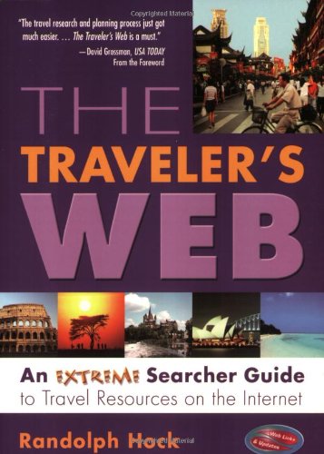 The traveler's web : an extreme searcher guide to travel resources on the Internet