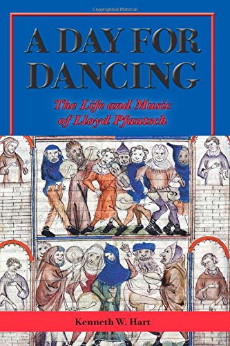 A Day for Dancing: The Life and Music of Lloyd Pfautsch (Volume 9) (North Texas Lives of Musician Series)