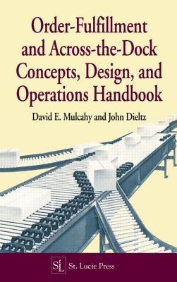 Order-Fulfillment and Across-The-Dock Concepts, Design, and Operations Handbook