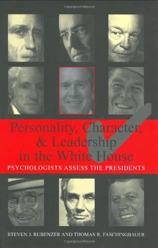 Personality, Character, and Leadership In The White House: Psychologists Assess the Presidents