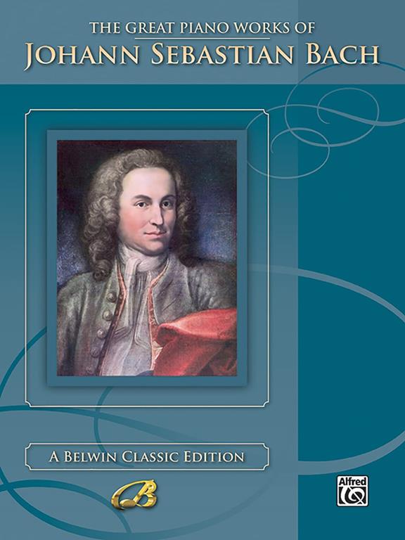 The Great Piano Works of Johann Sebastian Bach (Belwin Classic Edition: The Great Piano Works Series)