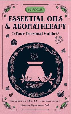 In Focus Essential Oils &amp; Aromatherapy: Your Personal Guide (In Focus, 6)