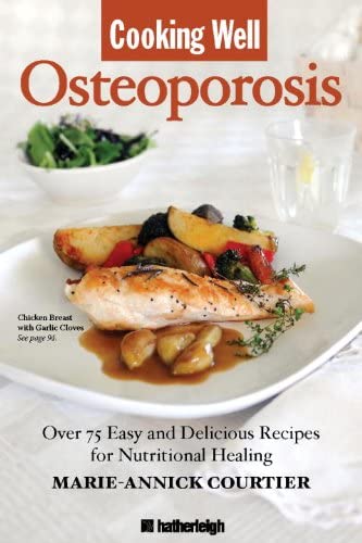 Cooking Well: Osteoporosis: Over 75 Easy and Delicious Recipes for Building Strong Bones