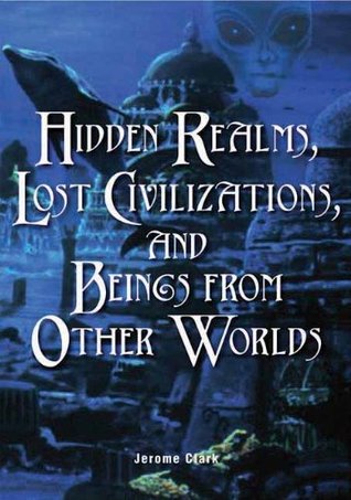 Hidden Realms, Lost Civilizations &amp; Beings from Other Worlds