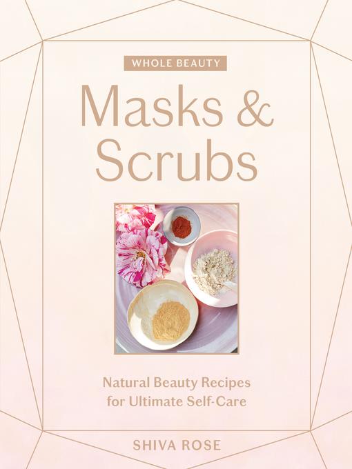 Masks & Scrubs: Natural Beauty Recipes for Ultimate Self-Care
