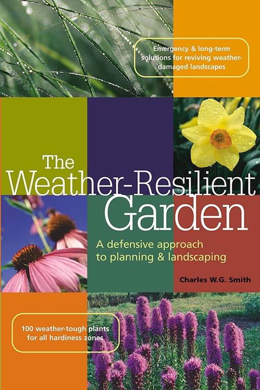 The Weather-Resilient Garden: A Defensive Approach to Planning &amp; Landscaping