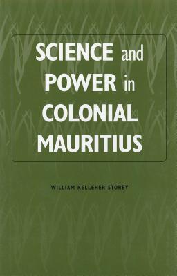 Science And Power In Colonial Mauritius (Rochester Studies In African History And The Diaspora)
