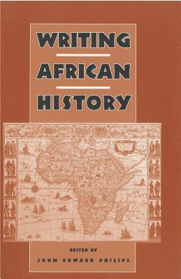 Writing African History (Rochester Studies in African History and the Diaspora)