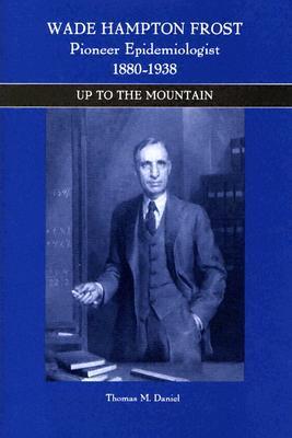 Wade Hampton Frost, Pioneer Epidemiologist 1880-1938