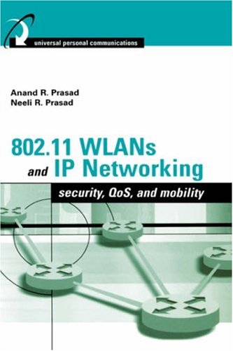 802.11 WLANs and IP networking : security, QoS, and mobility