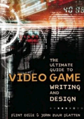 The Ultimate Guide to Video Game Writing and Design