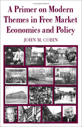 A Primer on Modern Themes in Free Market Economics and Policy