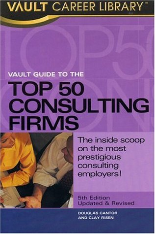 Vault Guide to the Top 50 Consulting Firms (Vault Guide to the Top 50 Management &amp; Strategy Consulting Firms)