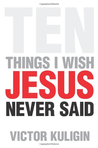 Ten Things I Wish Jesus Never Said