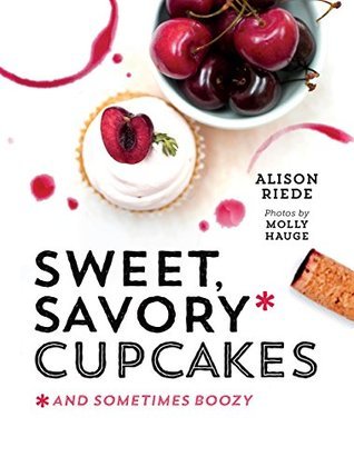 Sweet, Savory, and Sometimes Boozy Cupcakes