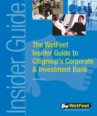 The Wet Feet Insider Guide To Citigroup's Corporate &amp; Investment Bank
