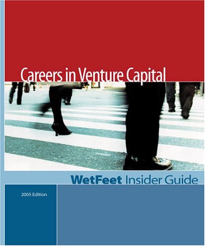 Careers in Venture Capital, 2005 Edition