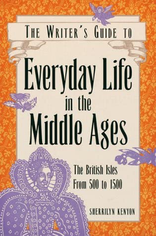 Everyday Life in the Middle Ages: The British Isles, 500 to 1500 (Writer's Guides to Everyday Life)