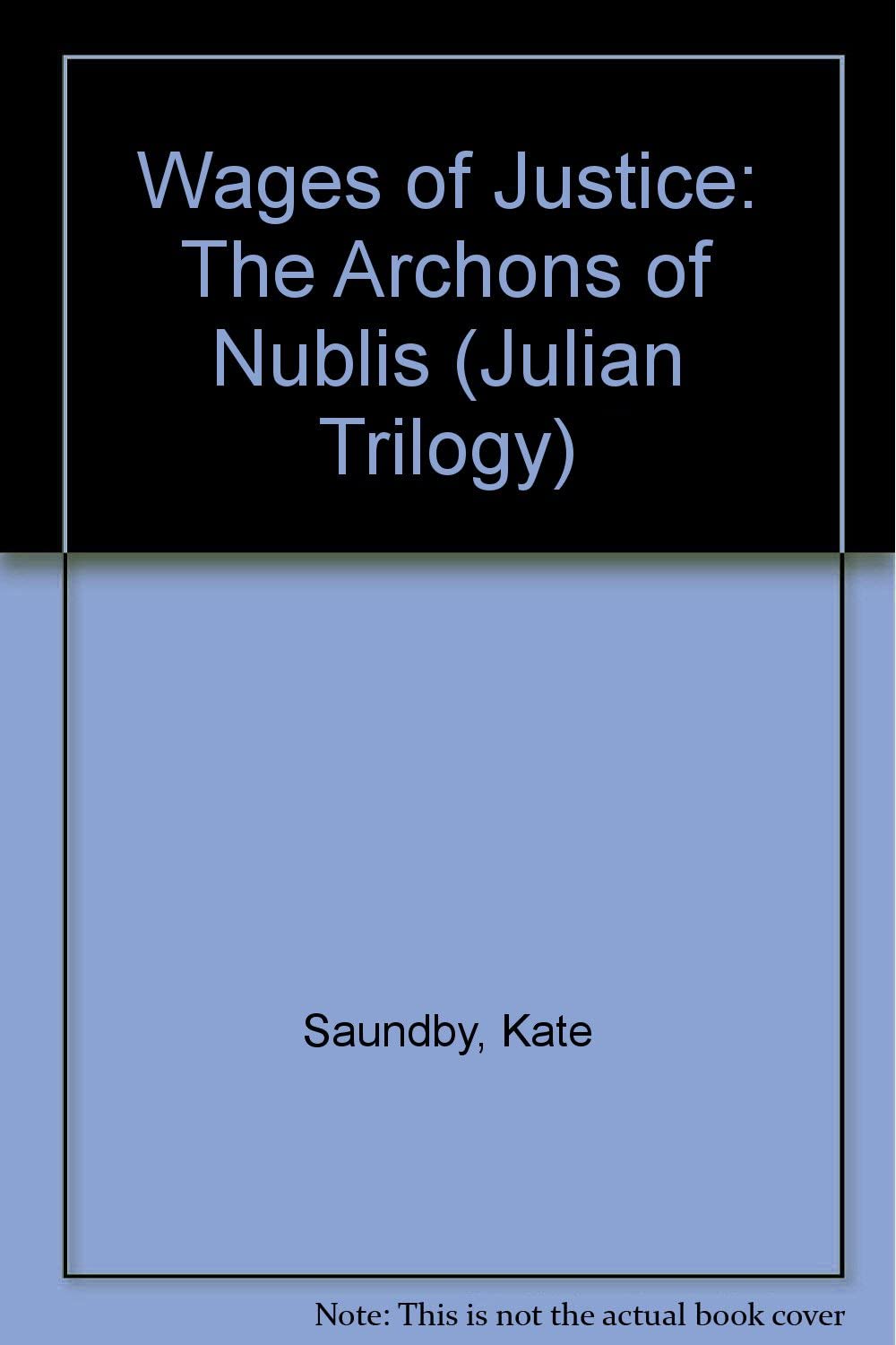 Wages of Justice: The Archons of Nublis (Julian Trilogy)