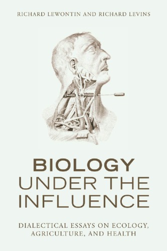 Biology under the influence : dialectical essays on ecology, agriculture, and health