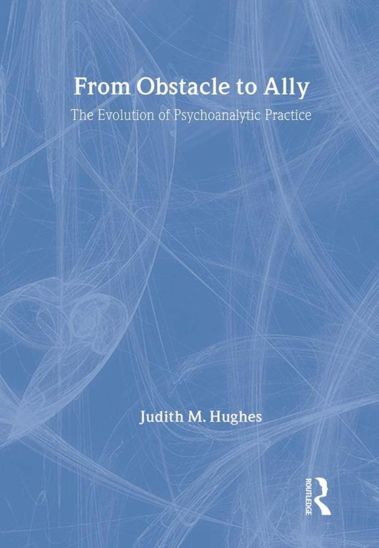 From Obstacle to Ally: The Evolution of Psychoanalytic Practice