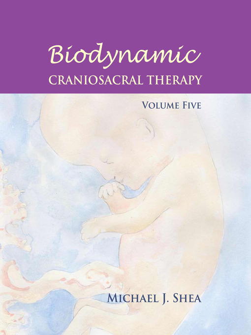 Biodynamic Craniosacral Therapy, Volume Five