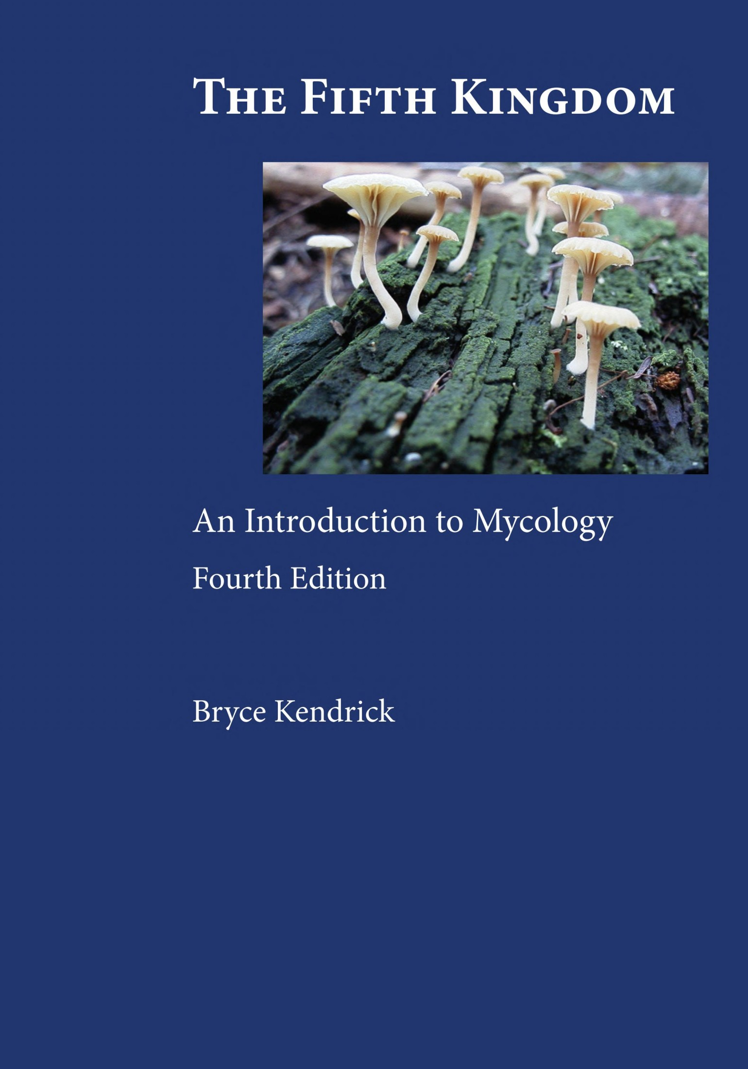 The fifth kingdom : an introduction to mycology
