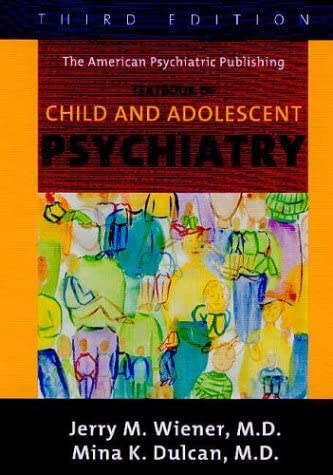 The American Psychiatric Publishing Textbook Of Child And Adolescent Psychiatry (Textbook of Child &amp; Adolescent Psychiatry ( Wiener))