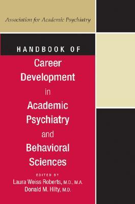 Handbook of Career Development in Academic Psychiatry and Behavorial Sciences (American Psychiatric Publishing). (Concise Guides)