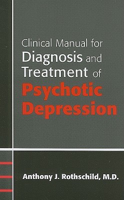 Clinical Manual for Diagnosis and Treatment of Psychotic Depression
