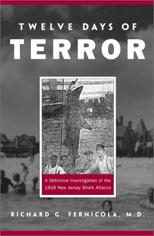 Twelve Days of Terror: A Definitive Investigation of the 1916 New Jersey Shark Attacks