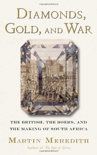 Diamonds, Gold, and War: The British, the Boers, and the Making of South Africa