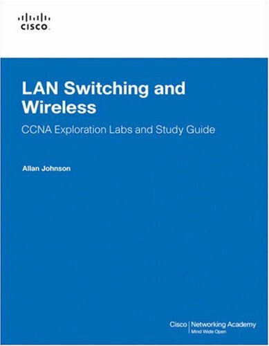 LAN Switching and Wireless, CCNA Exploration Labs and Study Guide