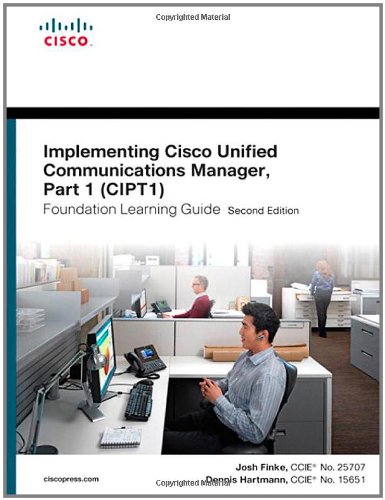 Implementing Cisco Unified Communications Manager, Part 1 (Cipt1) Foundation Learning Guide