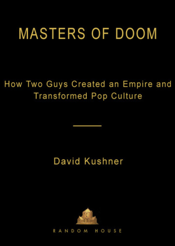 Masters of Doom : how two guys created an empire and transformed pop culture