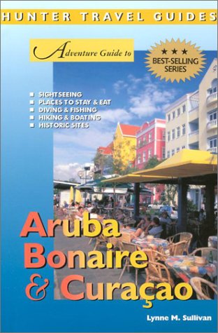 Adventure Guide to Aruba, Bonaire &amp; Curacao (Adventure Guides Series) (Adventure Guides Series)