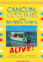 Cancun, Cozumel &amp; the Riviera Maya Alive!, 4th Edition