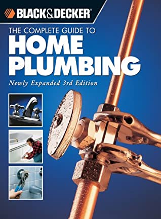 The Complete Guide to Home Plumbing (Black &amp; Decker Home Improvement Library)