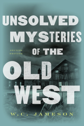 Unsolved Mysteries of the Old West