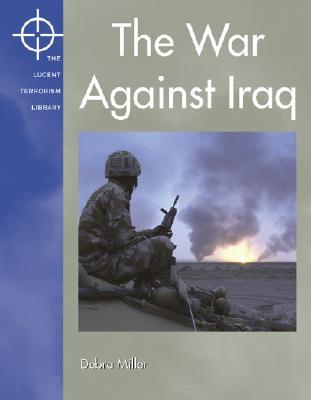 The War Against Iraq (Lucent Terrorism Library)