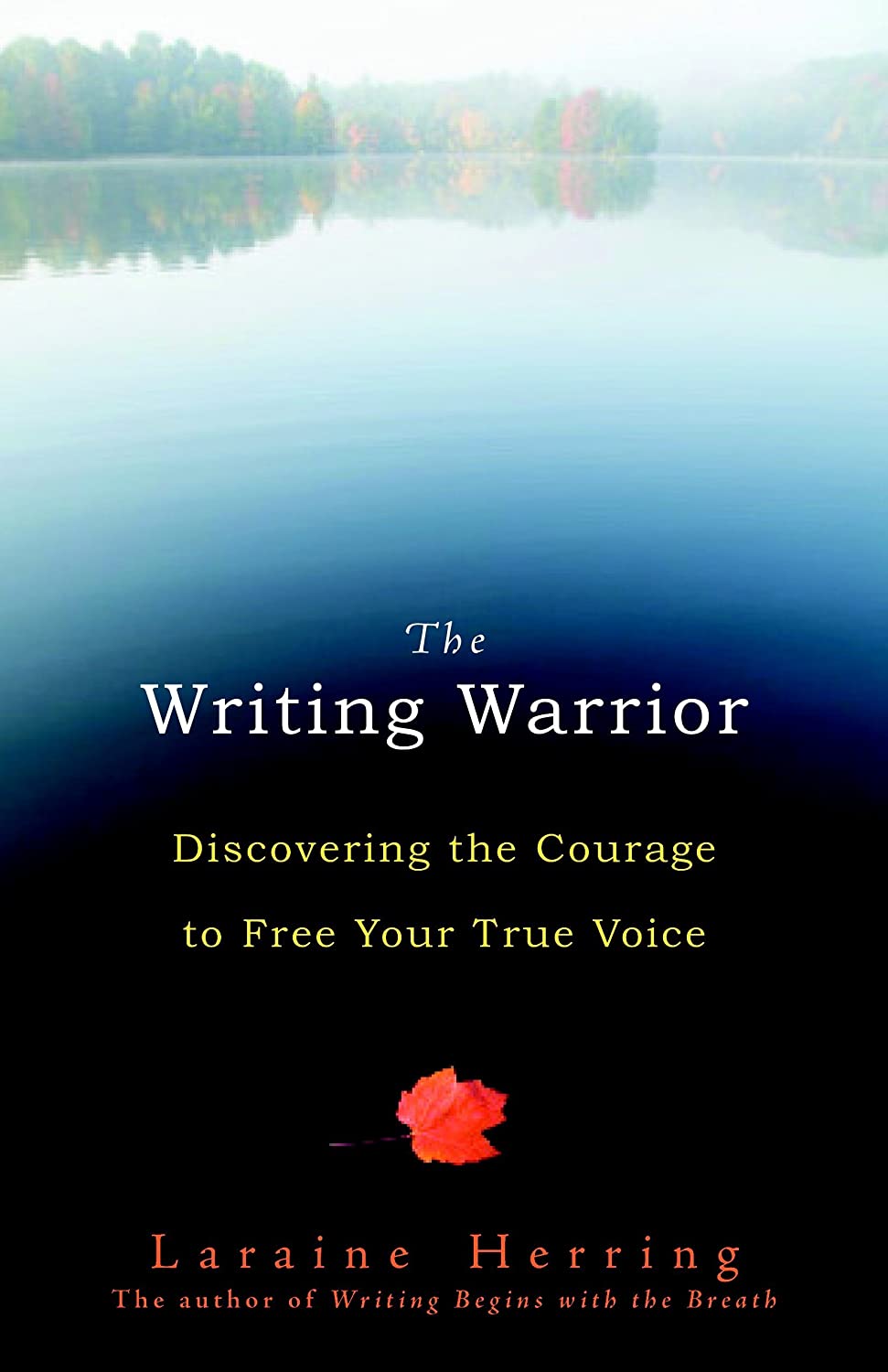 The Writing Warrior: Discovering the Courage to Free Your True Voice